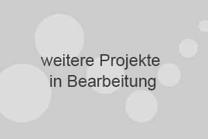 weitere Projekte in Bearbeitung